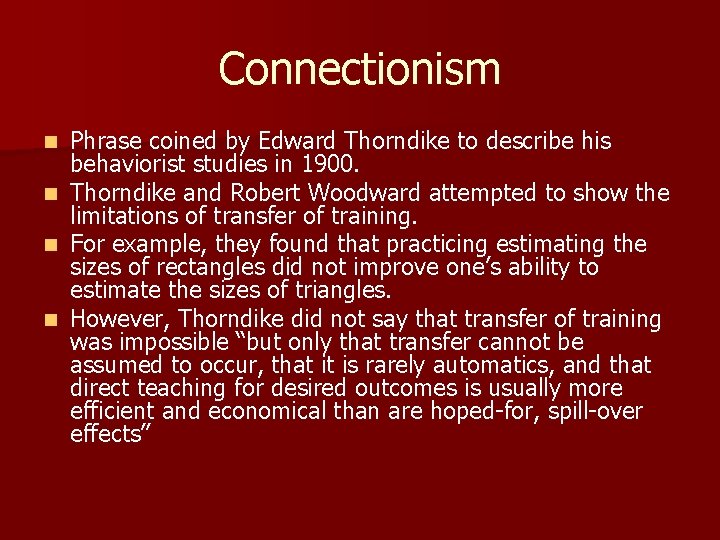 Connectionism n n Phrase coined by Edward Thorndike to describe his behaviorist studies in