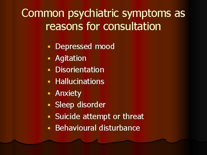 Common psychiatric symptoms as reasons for consultation Depressed mood Agitation Disorientation Hallucinations Anxiety Sleep