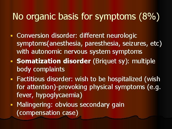 No organic basis for symptoms (8%) Conversion disorder: different neurologic symptoms(anesthesia, paresthesia, seizures, etc)