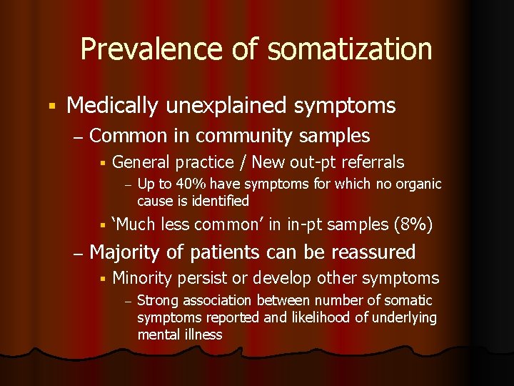 Prevalence of somatization Medically unexplained symptoms – Common in community samples General practice /