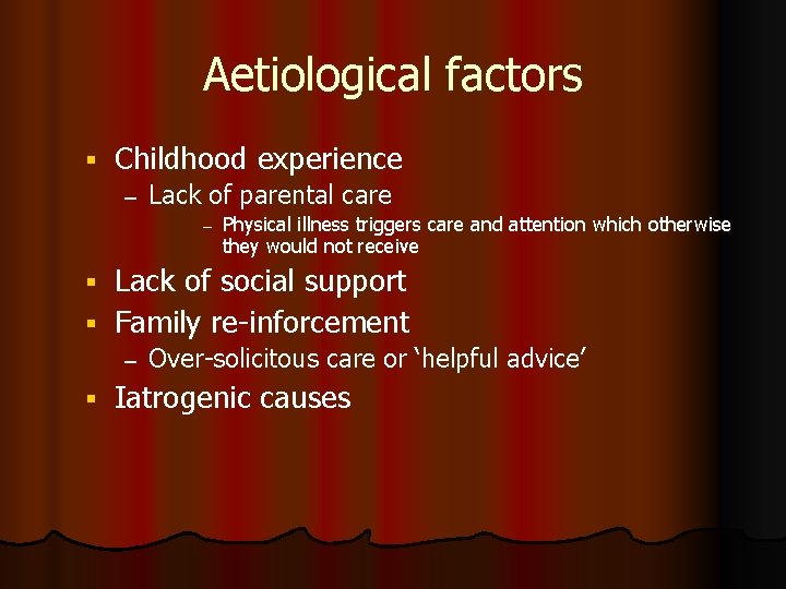 Aetiological factors Childhood experience – Lack of parental care – Physical illness triggers care