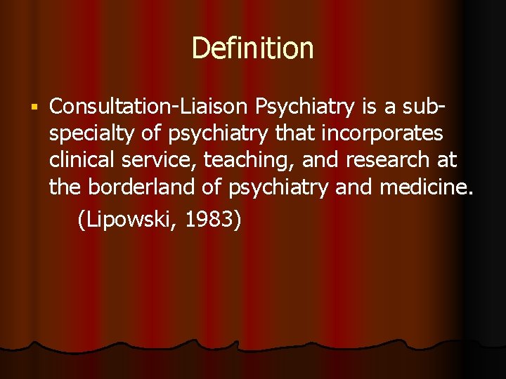 Definition Consultation-Liaison Psychiatry is a subspecialty of psychiatry that incorporates clinical service, teaching, and