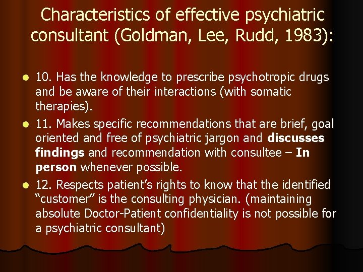 Characteristics of effective psychiatric consultant (Goldman, Lee, Rudd, 1983): 10. Has the knowledge to