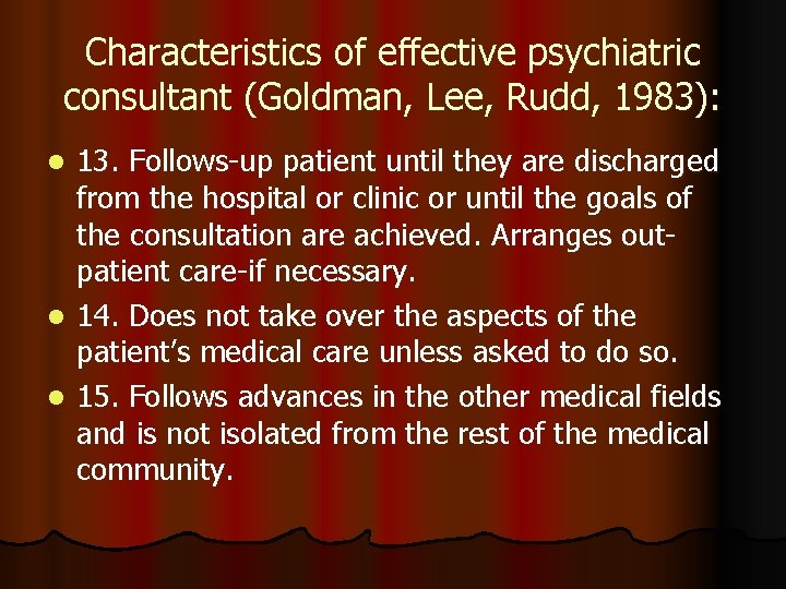 Characteristics of effective psychiatric consultant (Goldman, Lee, Rudd, 1983): 13. Follows-up patient until they