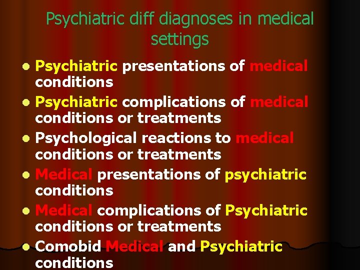 Psychiatric diff diagnoses in medical settings Psychiatric presentations of medical conditions l Psychiatric complications