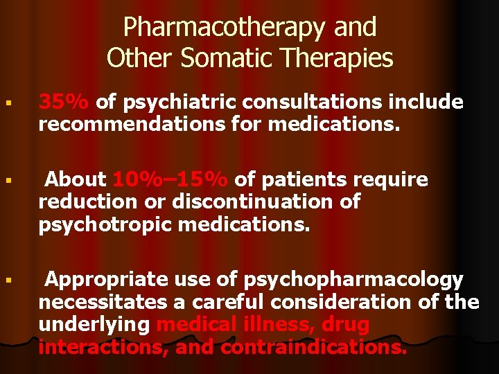 Pharmacotherapy and Other Somatic Therapies 35% of psychiatric consultations include recommendations for medications. About