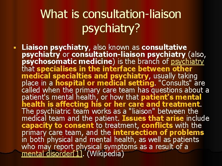 What is consultation-liaison psychiatry? Liaison psychiatry, also known as consultative psychiatry or consultation-liaison psychiatry