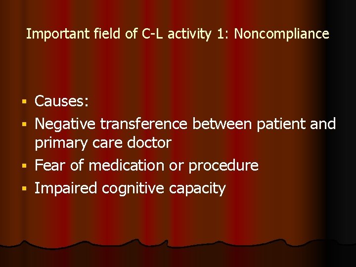 Important field of C-L activity 1: Noncompliance Causes: Negative transference between patient and primary