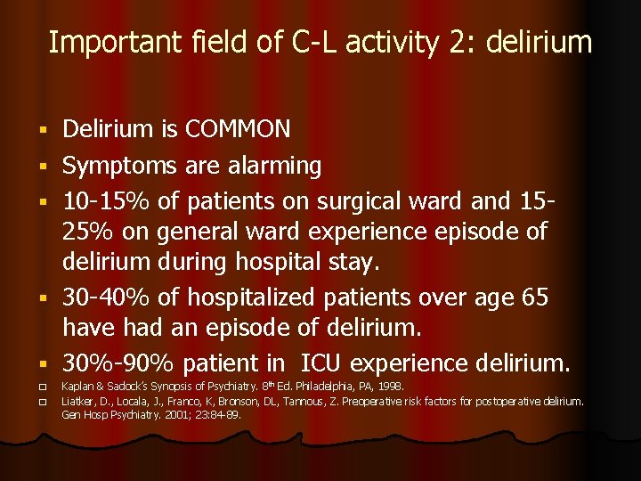 Important field of C-L activity 2: delirium � � Delirium is COMMON Symptoms are