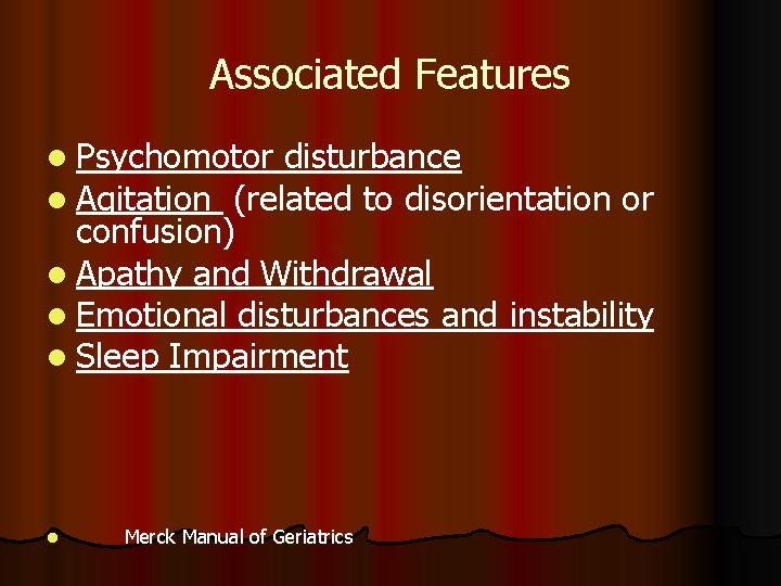 Associated Features l Psychomotor disturbance l Agitation (related to disorientation or confusion) l Apathy