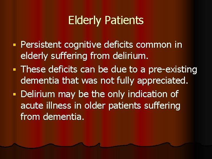 Elderly Patients Persistent cognitive deficits common in elderly suffering from delirium. These deficits can