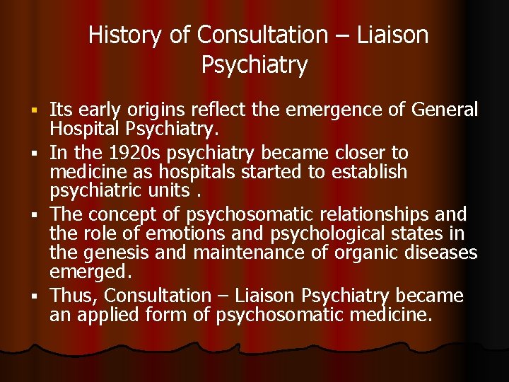 History of Consultation – Liaison Psychiatry Its early origins reflect the emergence of General