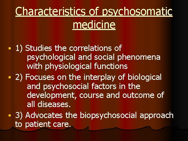 Characteristics of psychosomatic medicine 1) Studies the correlations of psychological and social phenomena with