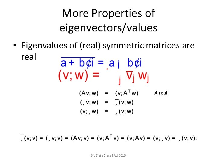 More Properties of eigenvectors/values • Eigenvalues of (real) symmetric matrices are real A real