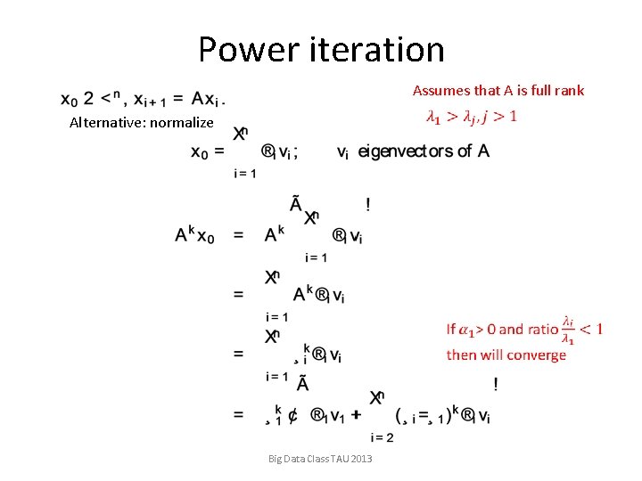 Power iteration Assumes that A is full rank Alternative: normalize Big Data Class TAU