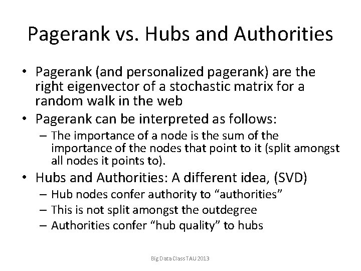 Pagerank vs. Hubs and Authorities • Pagerank (and personalized pagerank) are the right eigenvector