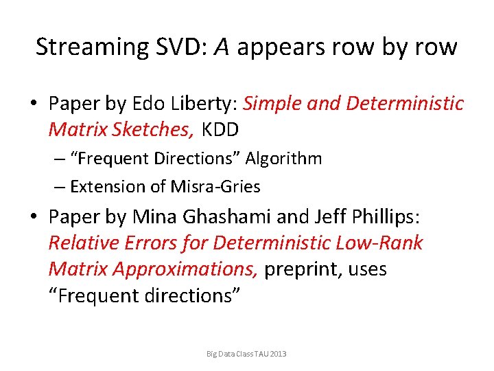 Streaming SVD: A appears row by row • Paper by Edo Liberty: Simple and