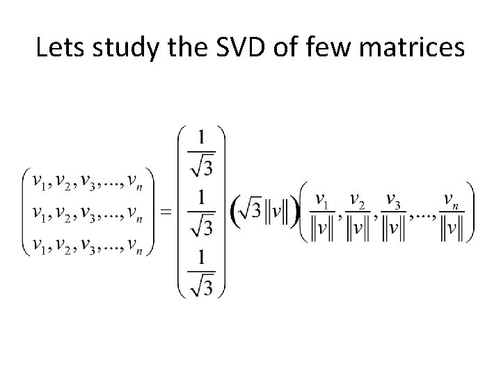 Lets study the SVD of few matrices 