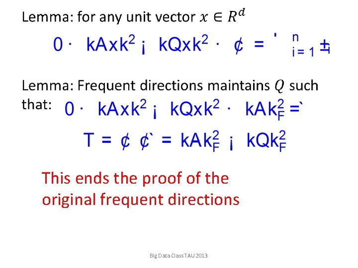  • This ends the proof of the original frequent directions Big Data Class