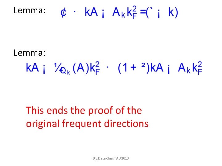 Lemma: This ends the proof of the original frequent directions Big Data Class TAU