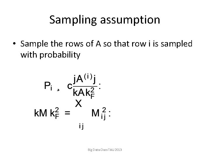 Sampling assumption • Sample the rows of A so that row i is sampled