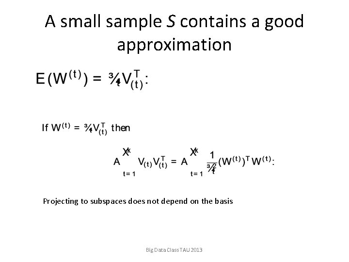 A small sample S contains a good approximation Projecting to subspaces does not depend