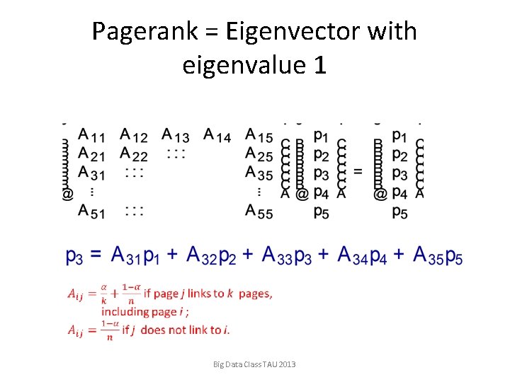 Pagerank = Eigenvector with eigenvalue 1 Big Data Class TAU 2013 
