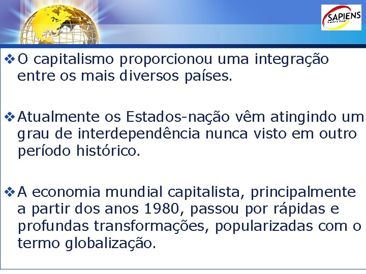 LOGO v O capitalismo proporcionou uma integração entre os mais diversos países. v Atualmente
