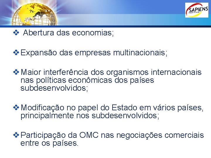 LOGO v Abertura das economias; v Expansão das empresas multinacionais; v Maior interferência dos