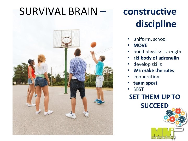 SURVIVAL BRAIN – constructive discipline • • • uniform, school MOVE build physical strength