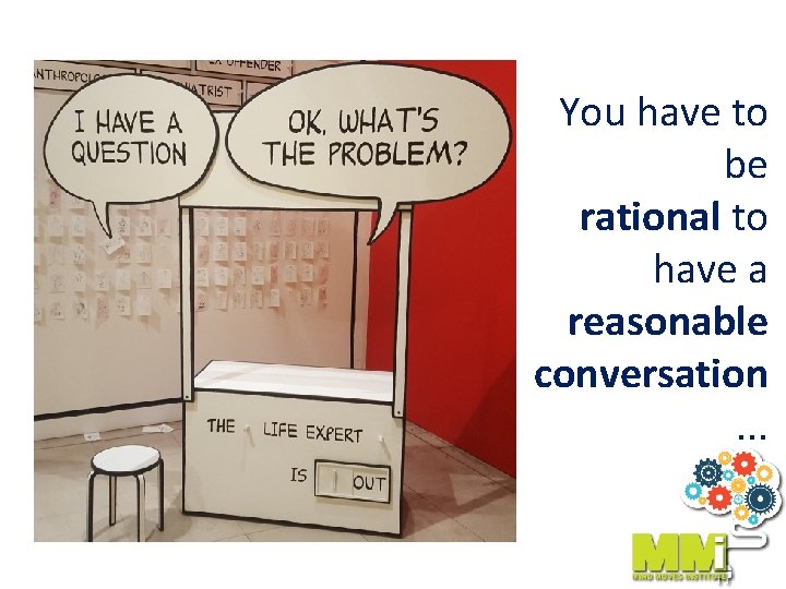 You have to be rational to have a reasonable conversation. . . 