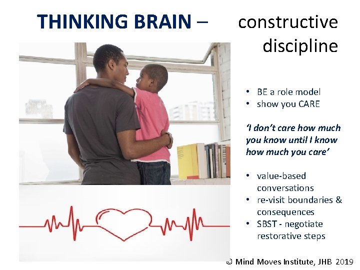 THINKING BRAIN – constructive discipline • BE a role model • show you CARE