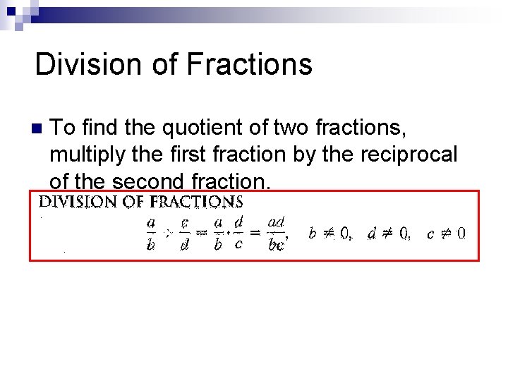 Division of Fractions n To find the quotient of two fractions, multiply the first