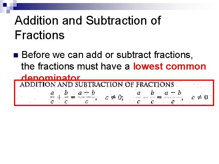Addition and Subtraction of Fractions n Before we can add or subtract fractions, the