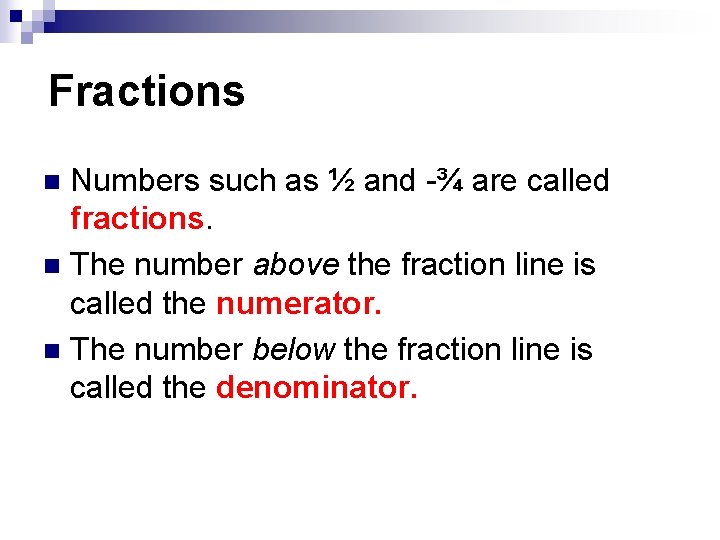 Fractions Numbers such as ½ and -¾ are called fractions. n The number above