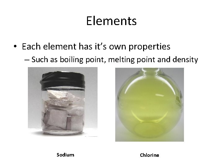 Elements • Each element has it’s own properties – Such as boiling point, melting Elements • Each element has it’s own properties – Such as boiling point, melting