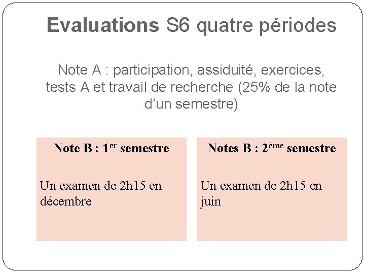 Evaluations S 6 quatre périodes Note A : participation, assiduité, exercices, tests A et