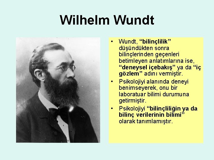 Wilhelm Wundt • Wundt, “bilinçlilik” düşündükten sonra bilinçlerinden geçenleri betimleyen anlatımlarına ise, “deneysel içebakış”