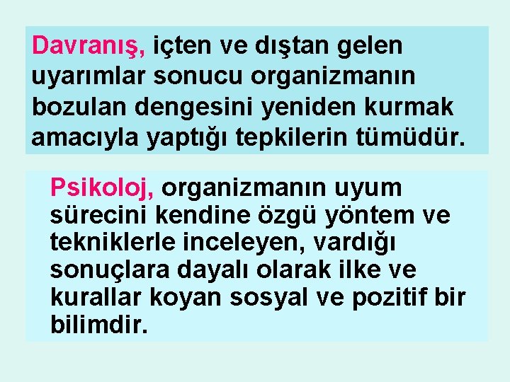 Davranış, içten ve dıştan gelen uyarımlar sonucu organizmanın bozulan dengesini yeniden kurmak amacıyla yaptığı