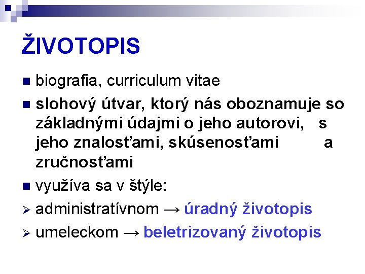 ŽIVOTOPIS biografia, curriculum vitae n slohový útvar, ktorý nás oboznamuje so základnými údajmi o