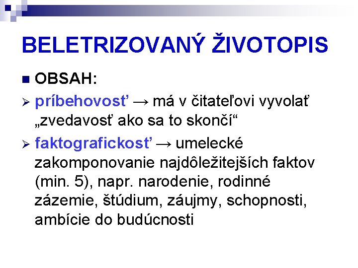 BELETRIZOVANÝ ŽIVOTOPIS OBSAH: Ø príbehovosť → má v čitateľovi vyvolať „zvedavosť ako sa to