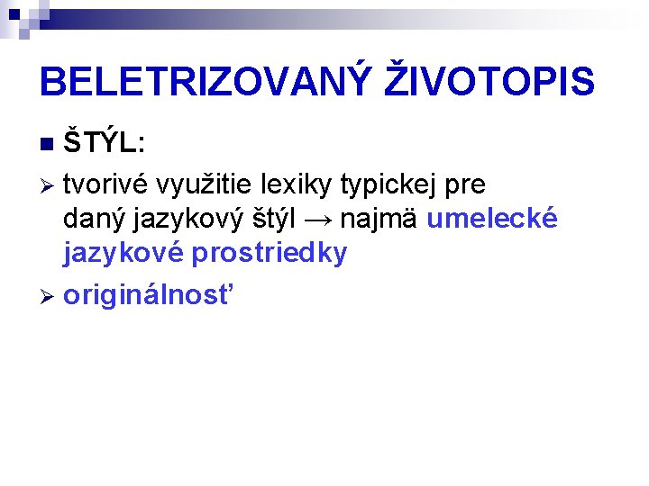 BELETRIZOVANÝ ŽIVOTOPIS ŠTÝL: Ø tvorivé využitie lexiky typickej pre daný jazykový štýl → najmä