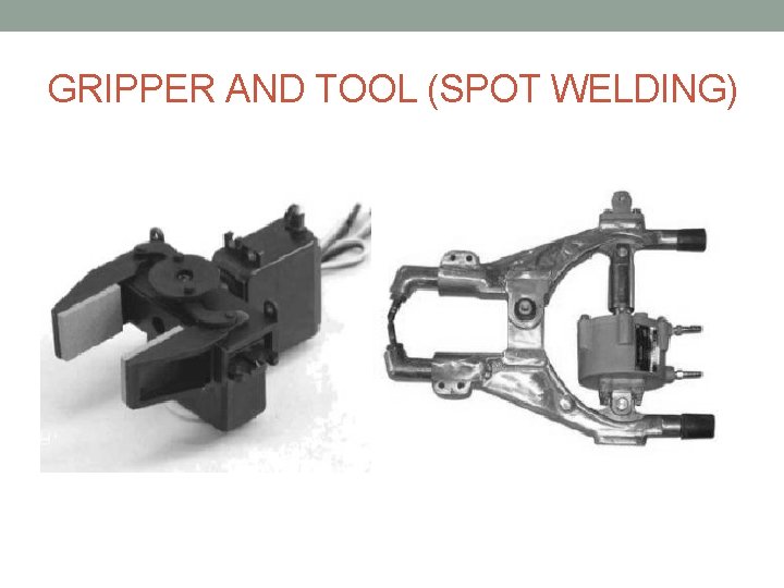 GRIPPER AND TOOL (SPOT WELDING) GRIPPER AND TOOL (SPOT WELDING)