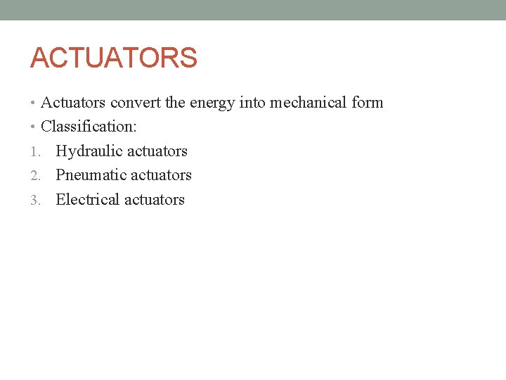 ACTUATORS • Actuators convert the energy into mechanical form • Classification: 1. Hydraulic actuators ACTUATORS • Actuators convert the energy into mechanical form • Classification: 1. Hydraulic actuators