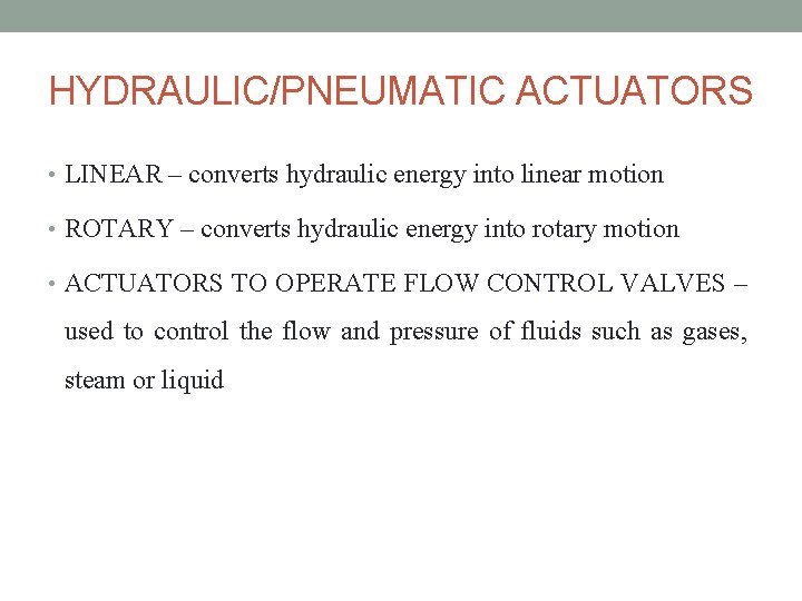 HYDRAULIC/PNEUMATIC ACTUATORS • LINEAR – converts hydraulic energy into linear motion • ROTARY – HYDRAULIC/PNEUMATIC ACTUATORS • LINEAR – converts hydraulic energy into linear motion • ROTARY –