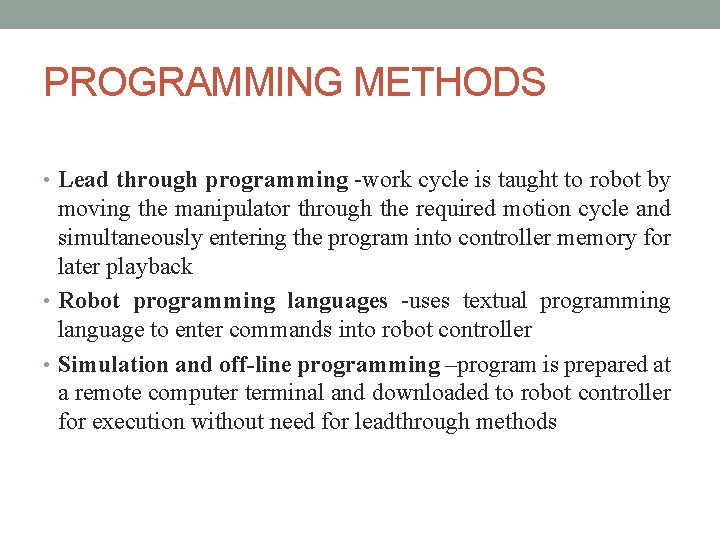 PROGRAMMING METHODS • Lead through programming -work cycle is taught to robot by moving PROGRAMMING METHODS • Lead through programming -work cycle is taught to robot by moving