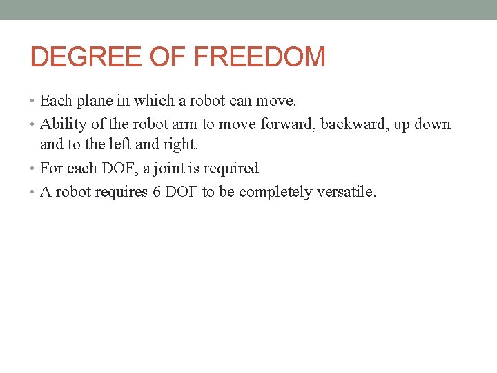 DEGREE OF FREEDOM • Each plane in which a robot can move. • Ability DEGREE OF FREEDOM • Each plane in which a robot can move. • Ability