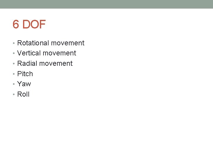 6 DOF • Rotational movement • Vertical movement • Radial movement • Pitch • 6 DOF • Rotational movement • Vertical movement • Radial movement • Pitch •