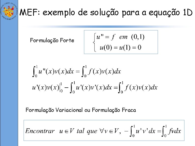 MEF: exemplo de solução para a equação 1 D Formulação Forte Formulação Variacional ou