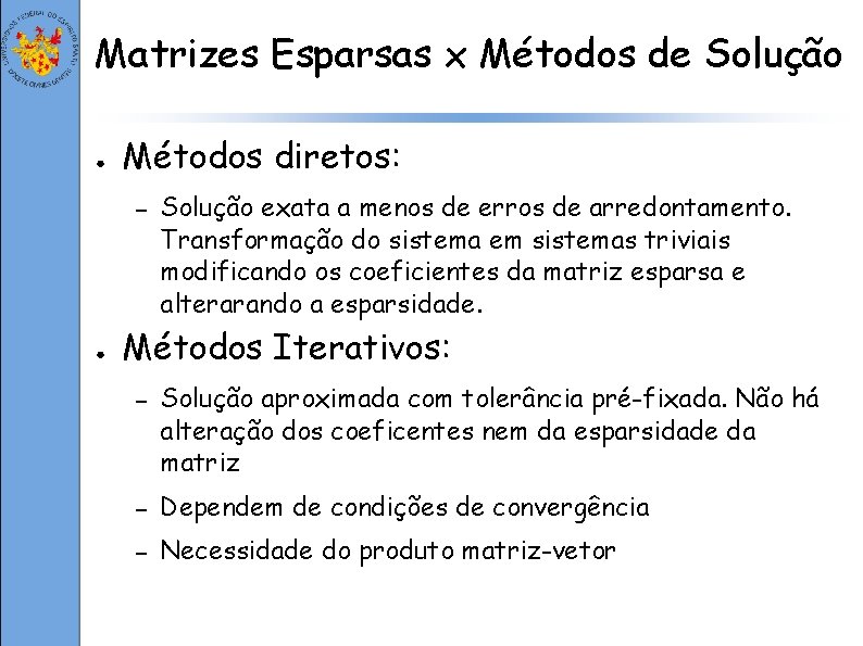 Matrizes Esparsas x Métodos de Solução ● Métodos diretos: – ● Solução exata a